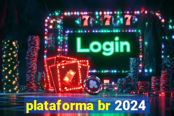 plataforma br 2024